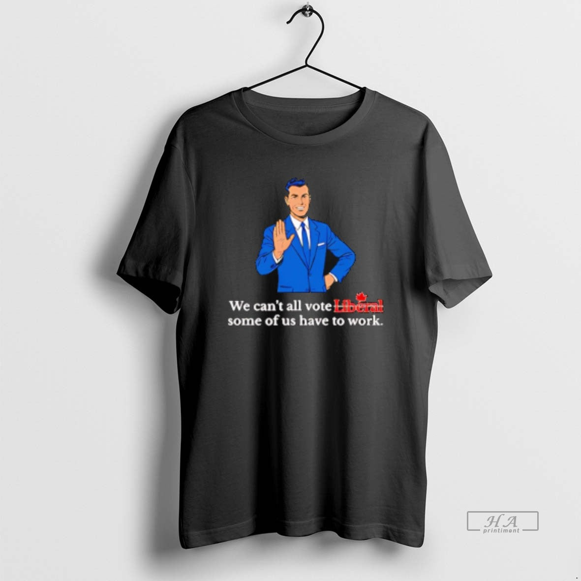 Official We Cant All Vote Liberal Some Of Us Have To Work T-Shirts, Hoodie, Sweatshirt | PodTeesHub.com