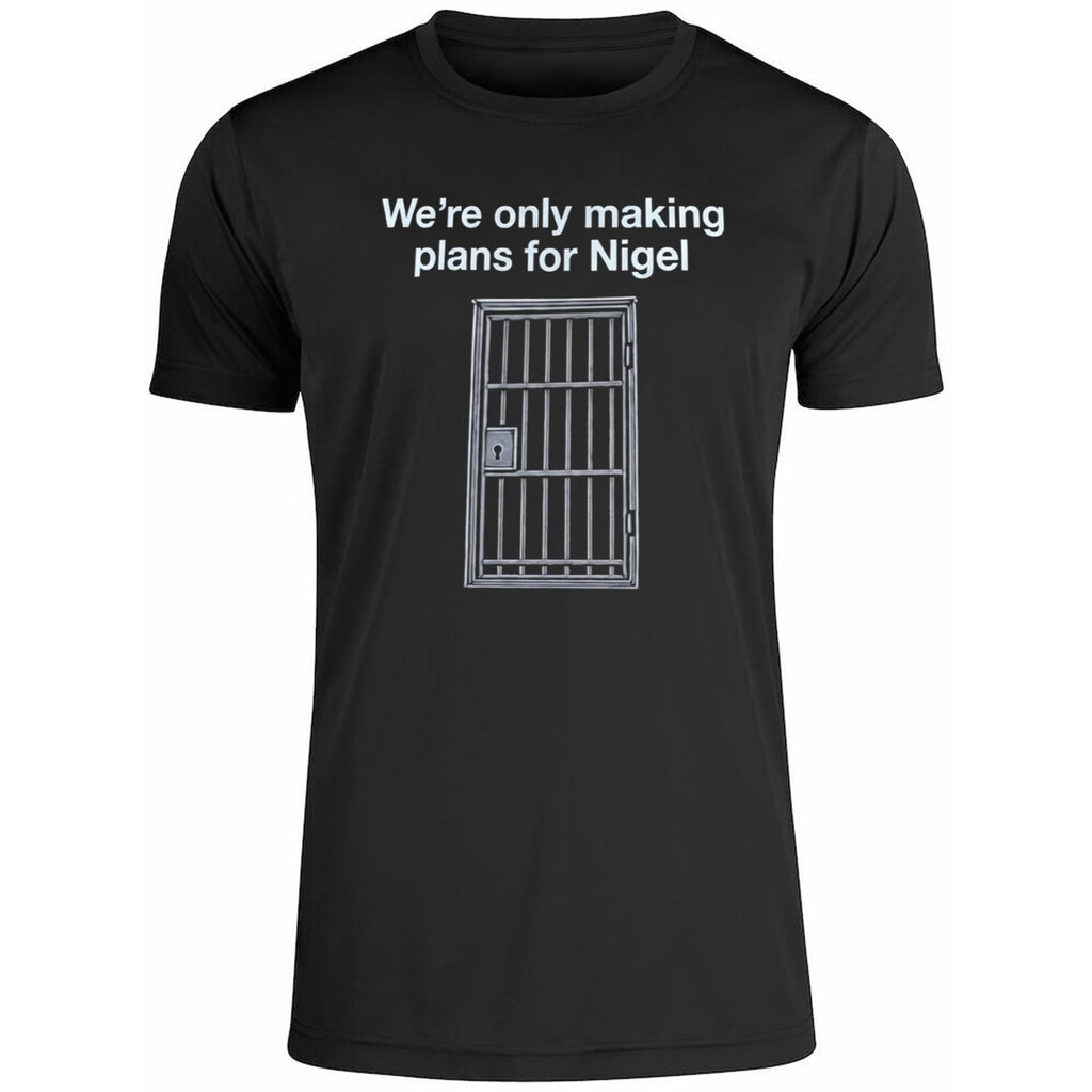 We’re Only Making Plans For Nigel Shirt