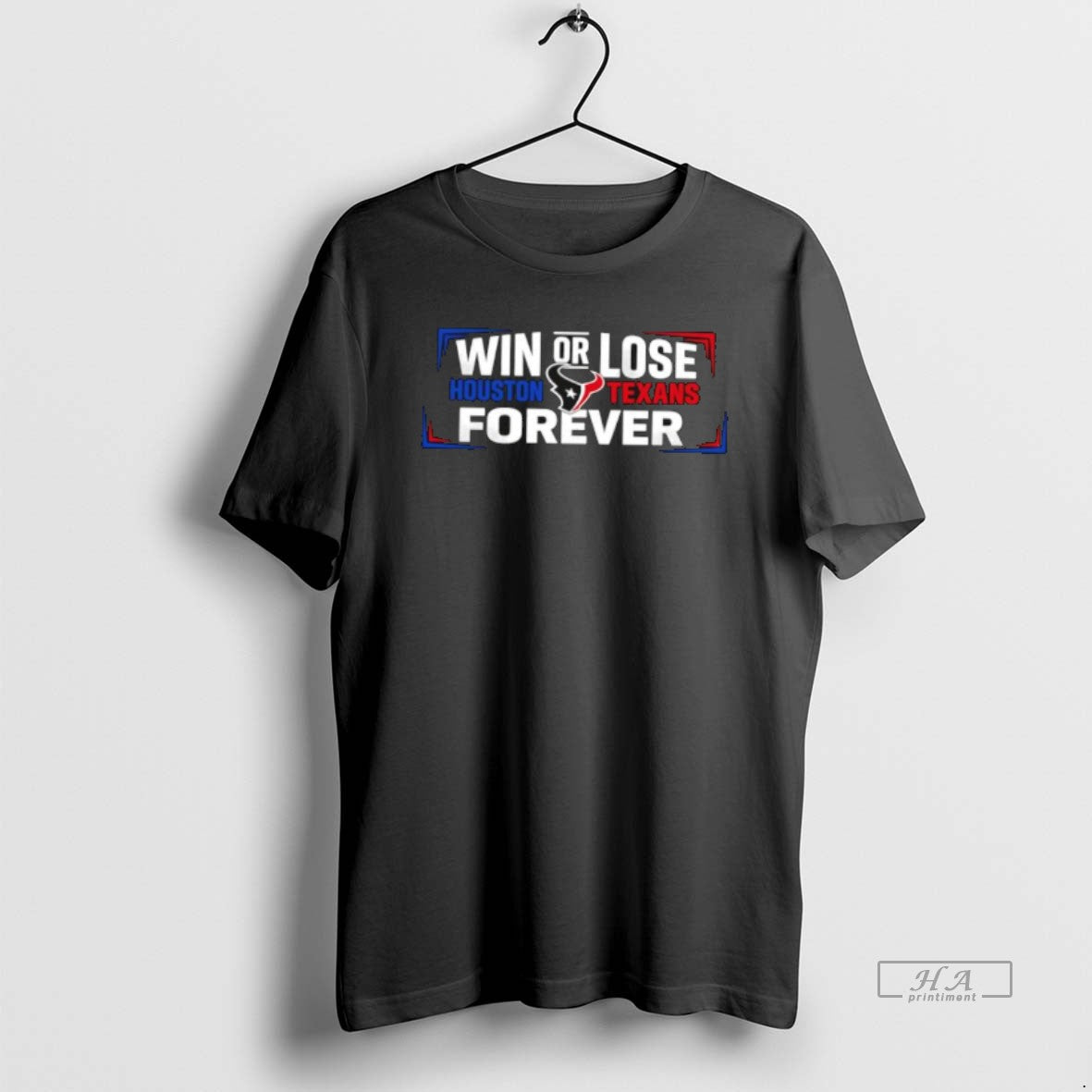 Official Win Or Lose Houston Texans Forever T-Shirts, Hoodie, Sweatshirt | PodTeesHub.com