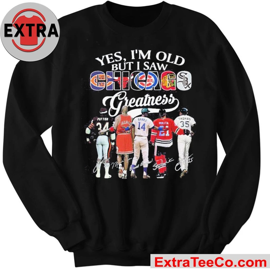 Official Yes, I’m Old But I Saw Chicago Sport Team Greatness and Chicago’s sports legends 2026 Shirt