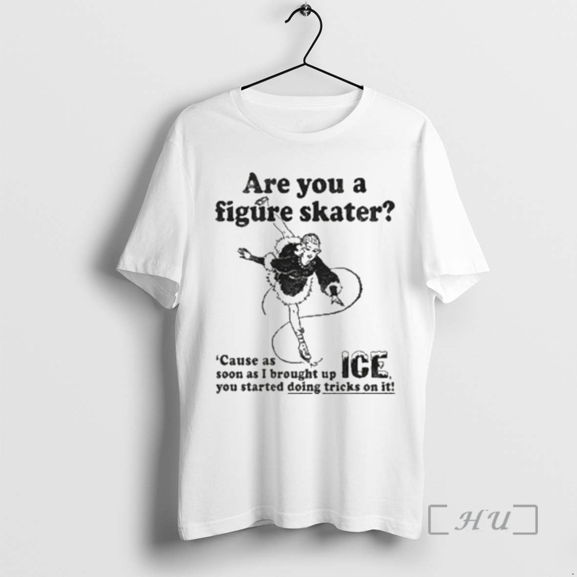 Officials Are You A Figure Skater Cause As Soon As I Brought Up Ice Premium T-Shirts, Hoodie, Sweatshirt | PodTeesHub.com