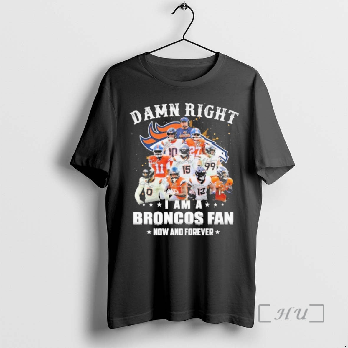 Officials Damn Right Team Player I Am A Broncos Fan Now And Forever Premium T-Shirts, Hoodie, Sweatshirt | PodTeesHub.com