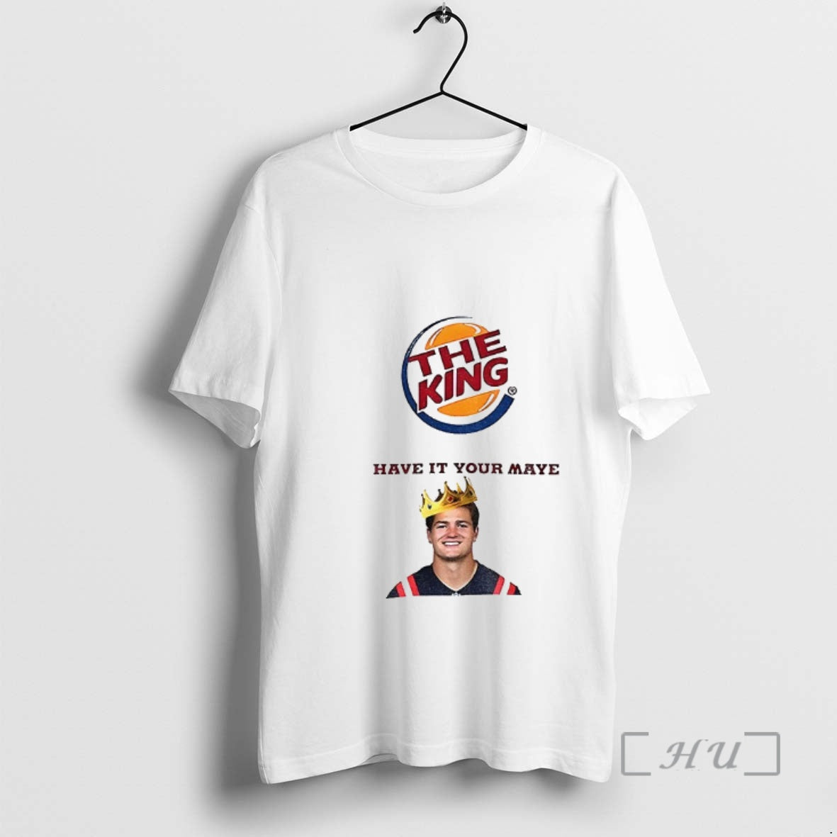 Officials Drake Maye The King Have It Your Maye Burger King Parody Premium T Shirts Hoodie, Sweatshirt | PodTeesHub.com