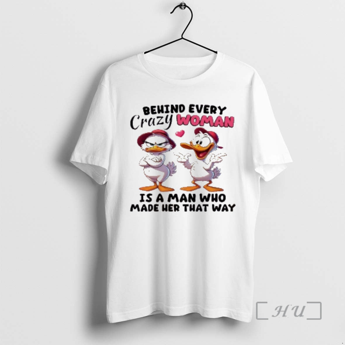Officials Ducks Behind Every Crazy Women Is A Man Who Made Her That Way Premium T-Shirts, Hoodie, Sweatshirt | PodTeesHub.com
