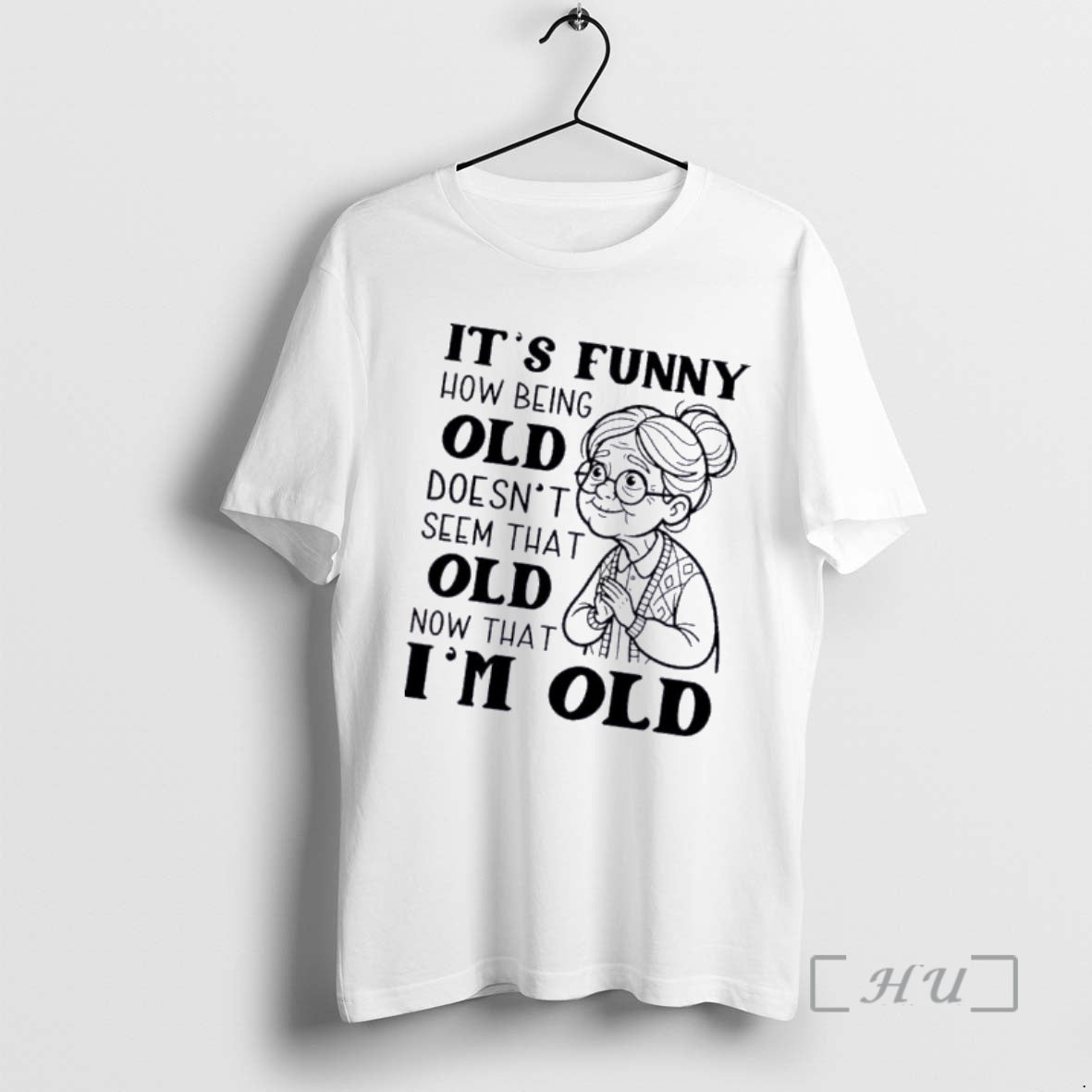 Officials Grandma Its Funny How Being Old Doesnt Seem That Old Now That Im Old T-Shirts, Hoodie, Sweatshirt | PodTeesHub.com