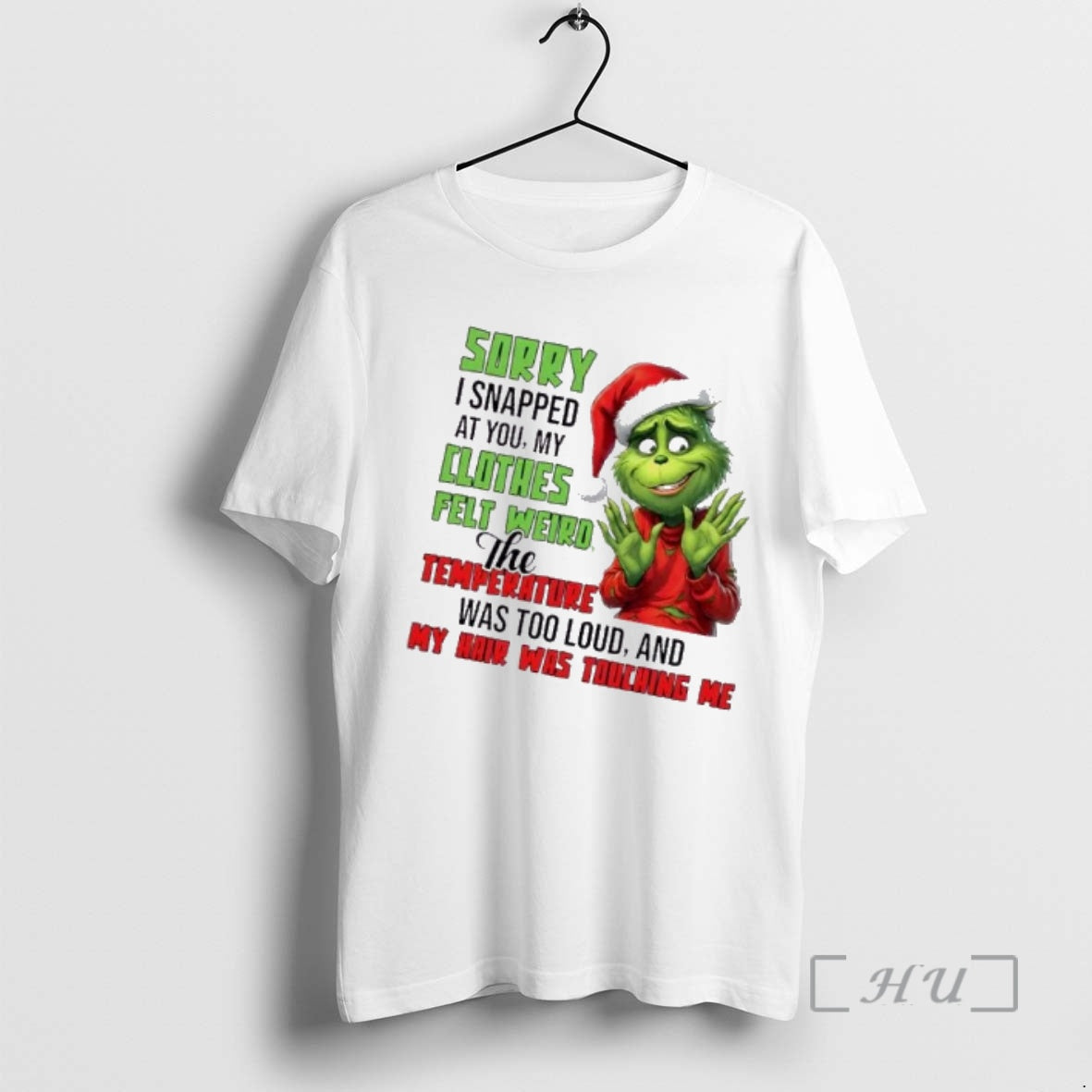Officials Grinch Sorry I Snapped At You My Clothes Felt Weird The Temperature Was Too T-Shirts, Hoodie, Sweatshirt