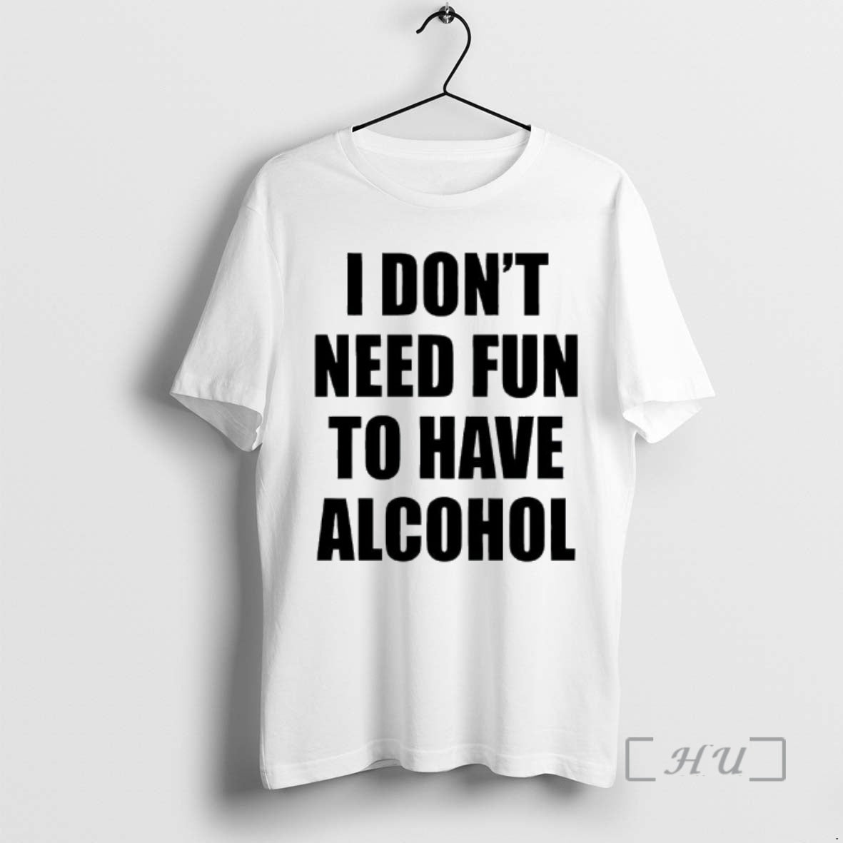 Officials I Dont Need Fun To Have Alcohol Text T-Shirts, Hoodie, Sweatshirt | PodTeesHub.com