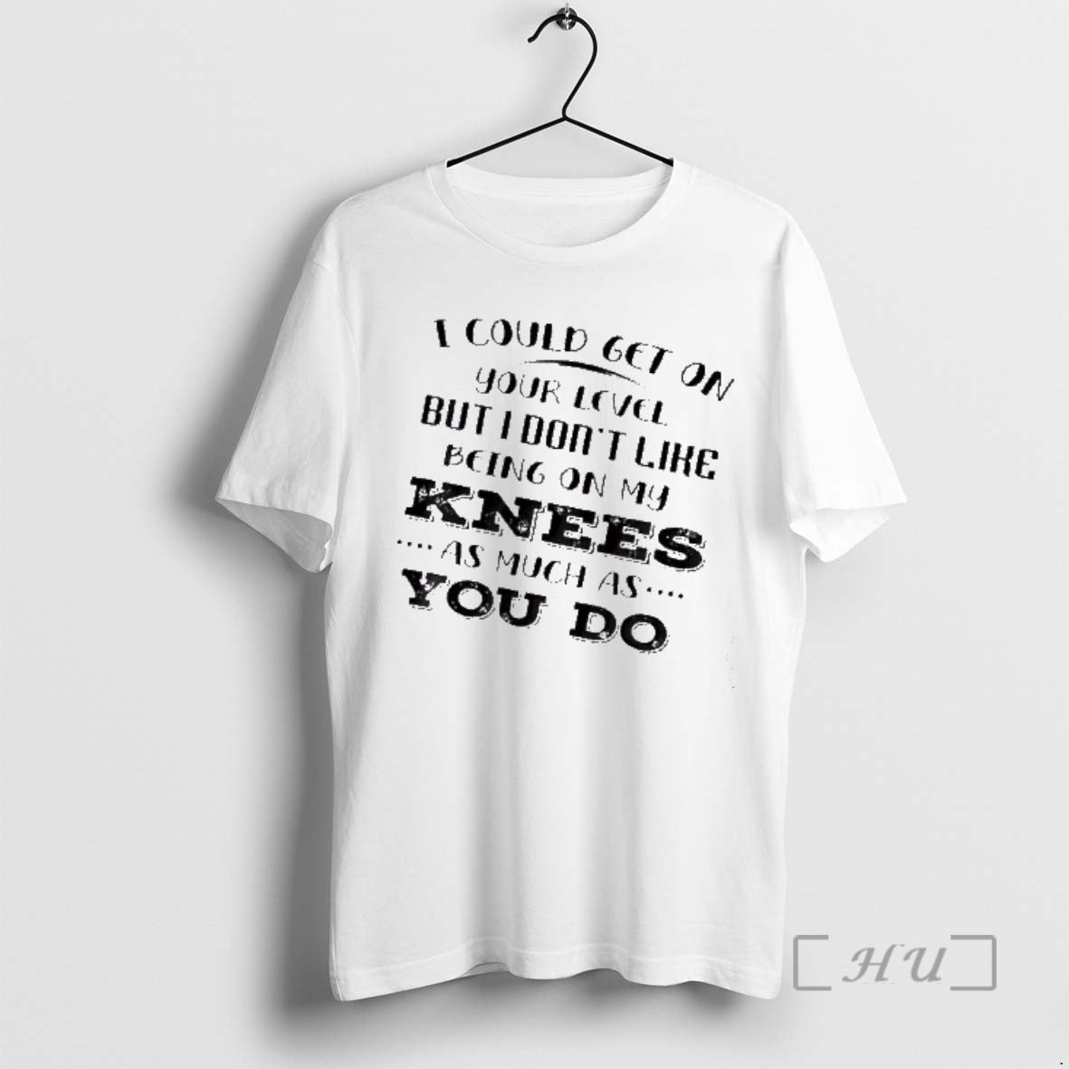 Officials I Could Get On Your Level But I Dont Like Being On My Knees T-Shirts, Hoodie, Sweatshirt | PodTeesHub.com