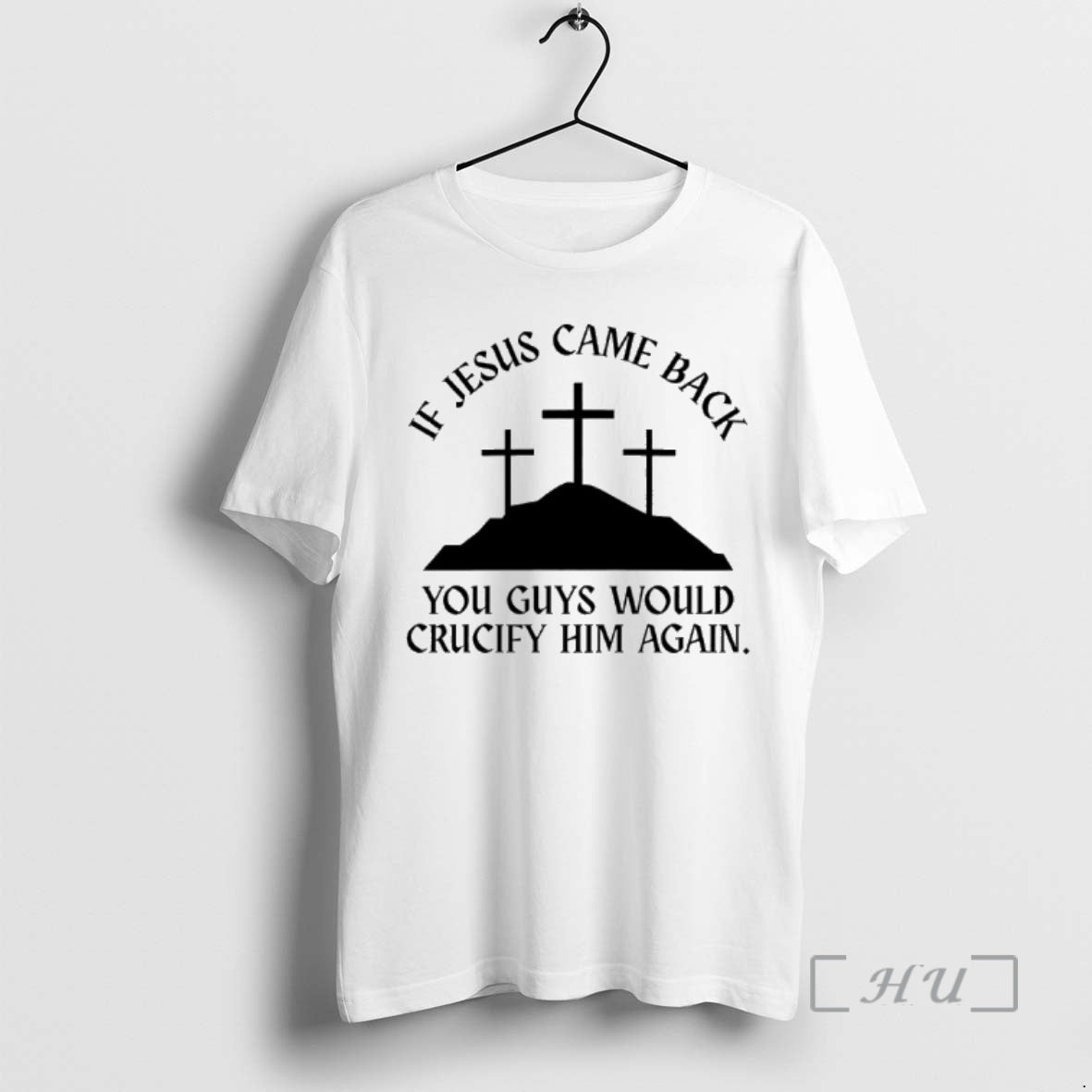 Officials If Jesus Came Back You Guys Would Crucify Him Again Premium T Shirts Sweater Hoodie, Sweatshirt | PodTeesHub.com