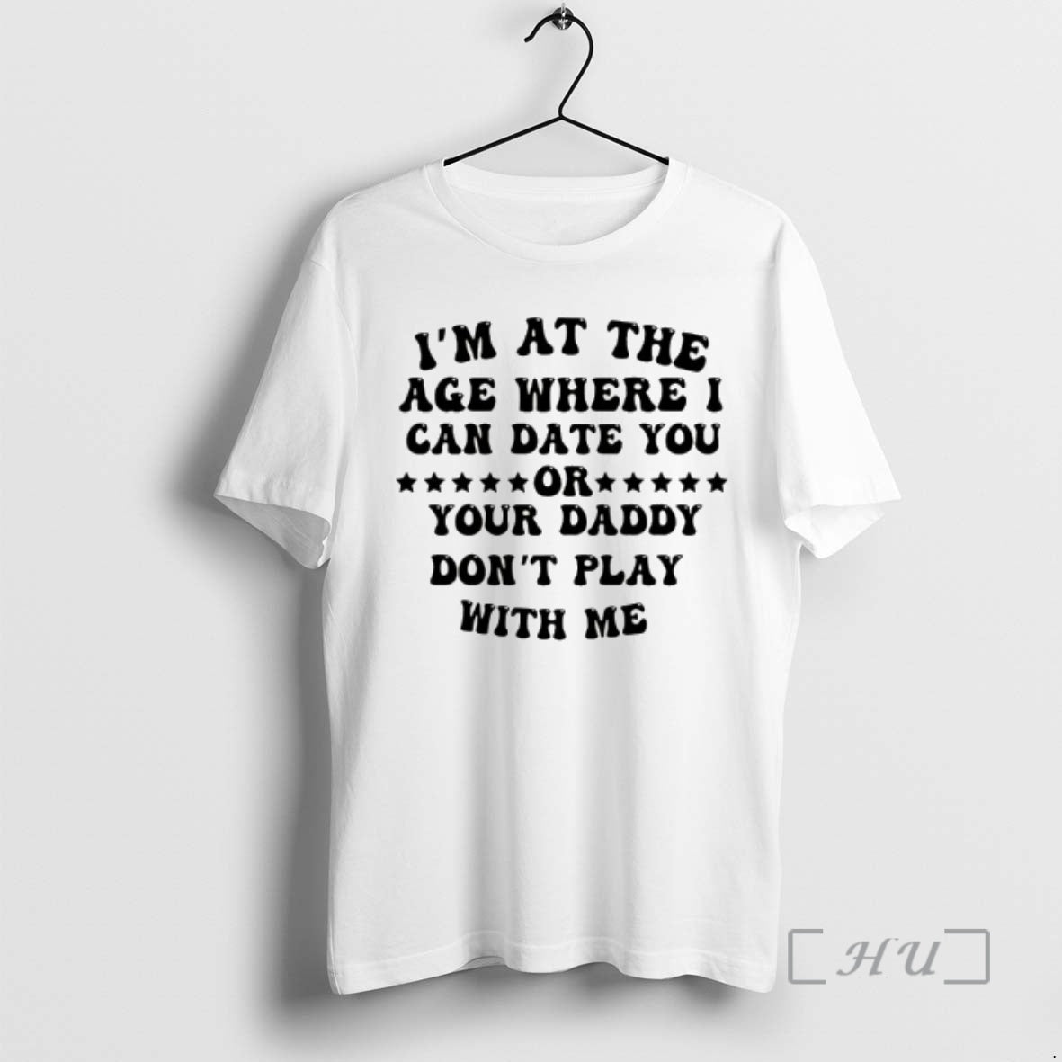 Officials Im At The Age Where I Can Date You Your Daddy Dont Play With T-Shirts, Hoodie, Sweatshirt | PodTeesHub.com