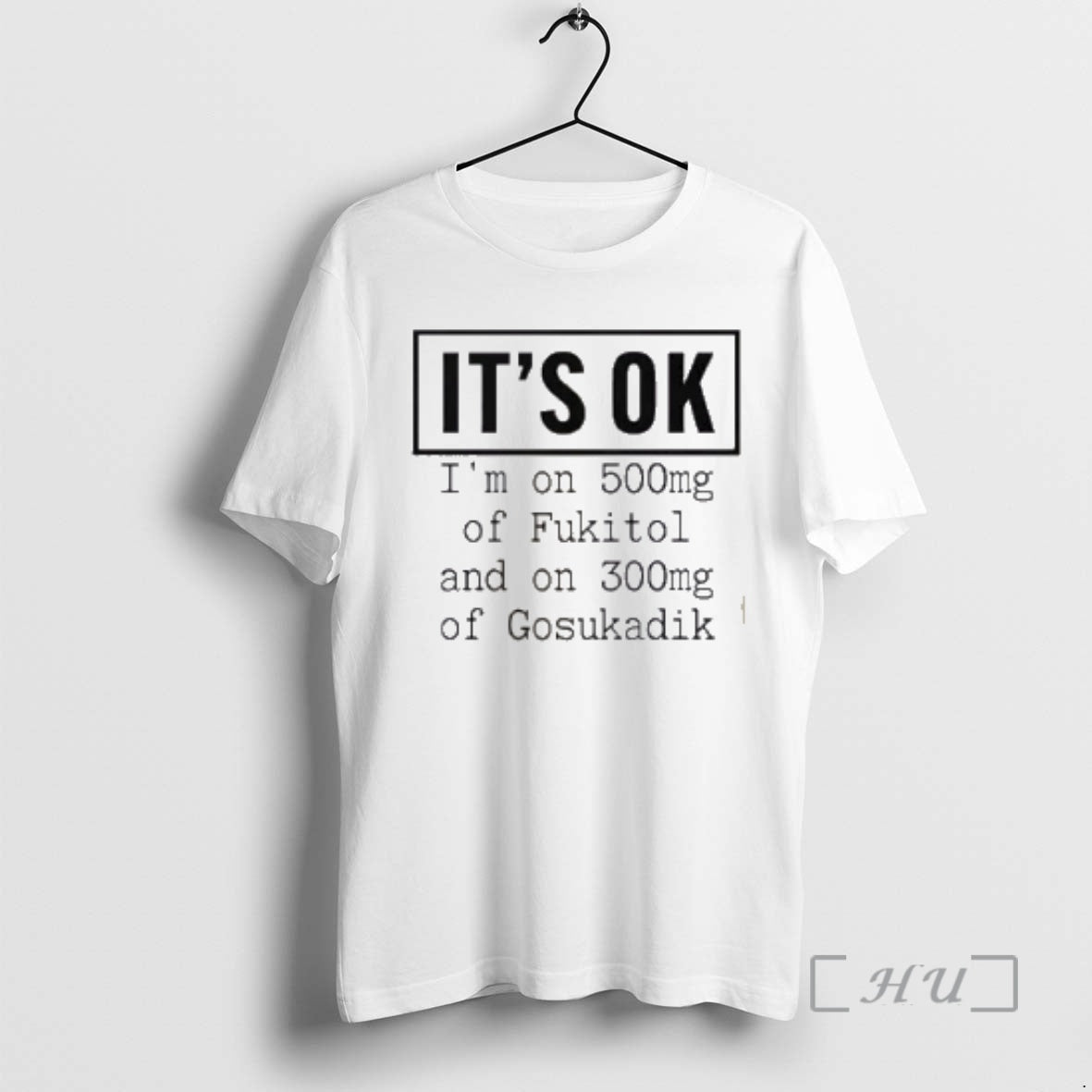 Officials Its Ok Im On 500mg Of Fukitol And On 300mg Of Gosukadik Premium T-Shirts, Hoodie, Sweatshirt | PodTeesHub.com