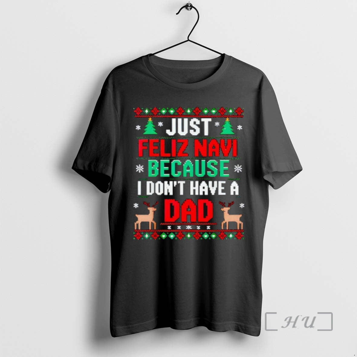 Officials Just Feliz Navi Because I Dont Have A Dad Ugly Xmas Premium T Shirts Hoodie, Sweatshirt | PodTeesHub.com