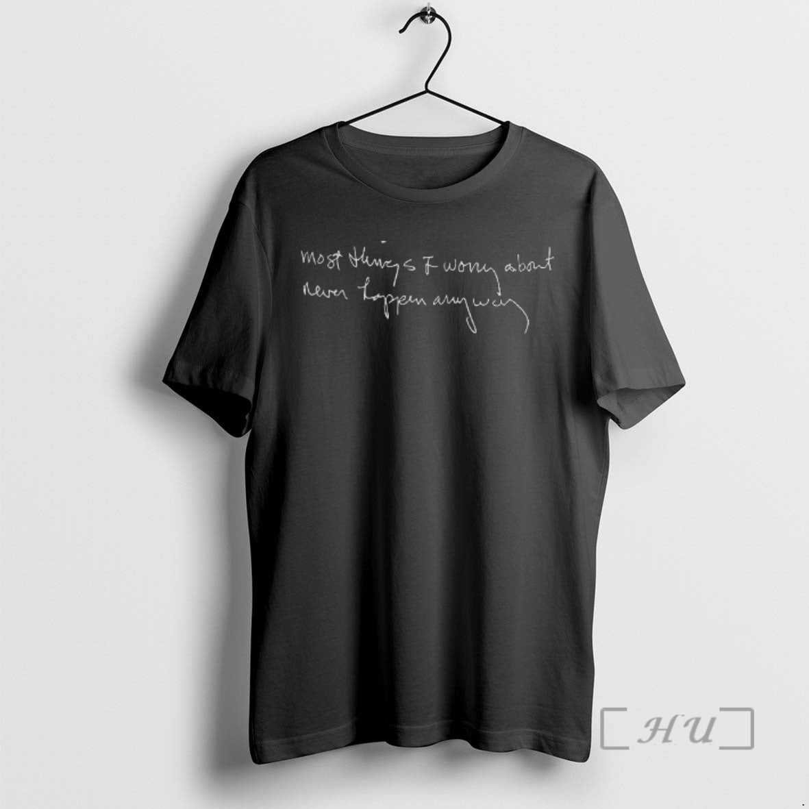 Officials Most Things I Worry About Never Happen Anyway T-Shirts, Hoodie, Sweatshirt | PodTeesHub.com