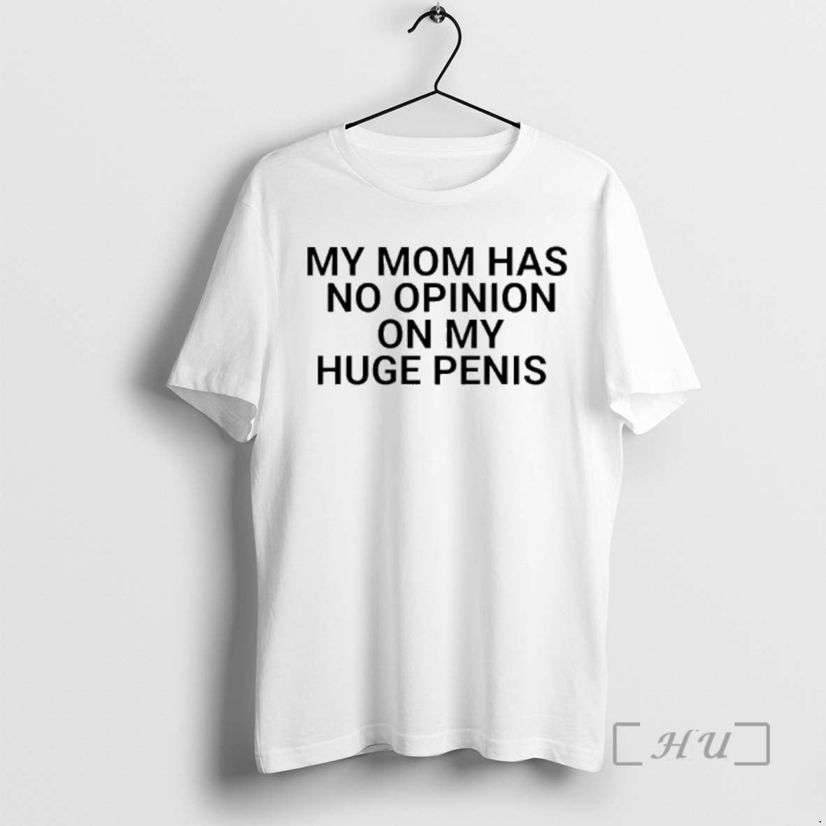 Officials My Mom Has No Opinion On Huge Penis T-Shirts, Hoodie, Sweatshirt | PodTeesHub.com