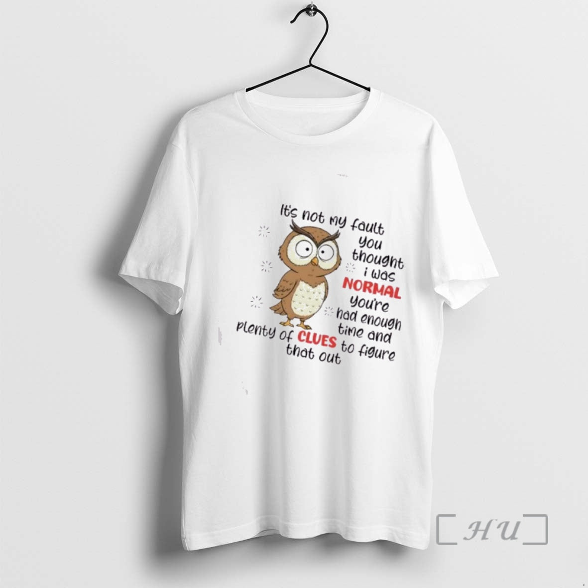 Officials Owl Bird Its Not My Fault You Thought I Was Normal Youve Had Enough T-Shirts, Hoodie, Sweatshirt | PodTeesHub.com