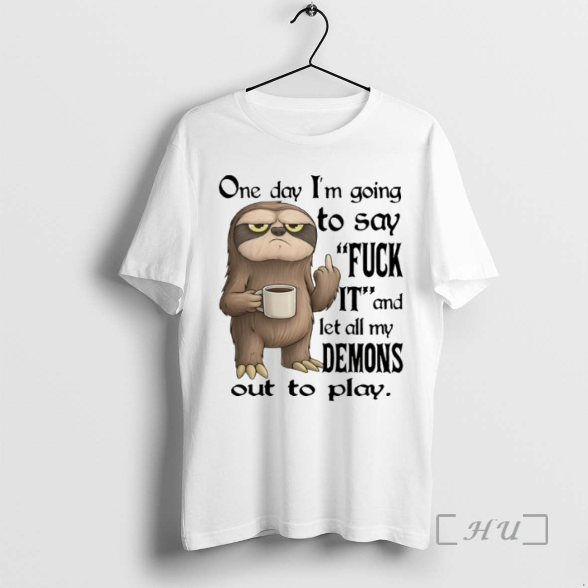 Officials Sloth One Day Im Going To Say Fuck It And Let All My Demons T-Shirts, Hoodie, Sweatshirt | PodTeesHub.com