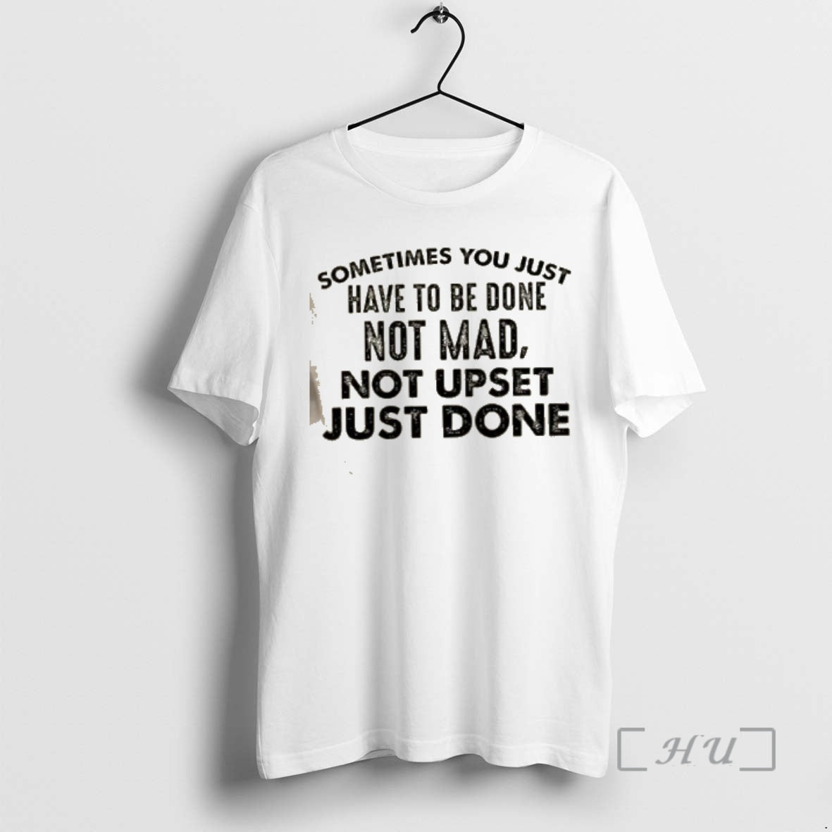 Officials Sometimes You Just Have To Be Done Not Mad Not Upset Just Done Quote T-Shirts, Hoodie, Sweatshirt | PodTeesHub.com