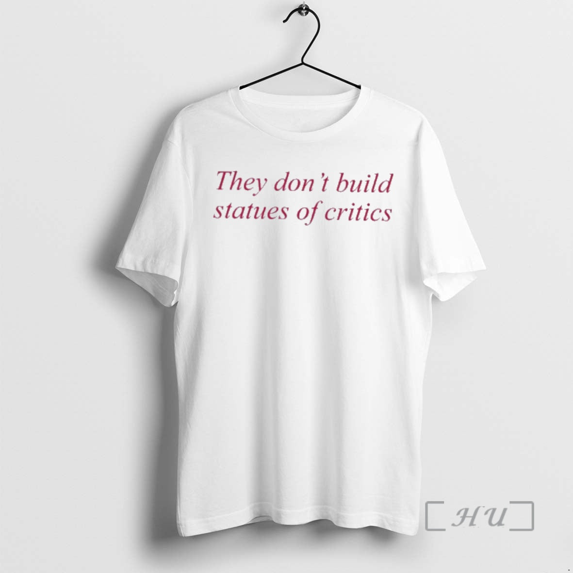 Officials They Dont Build Statues Of Critics T-Shirts, Hoodie, Sweatshirt | PodTeesHub.com