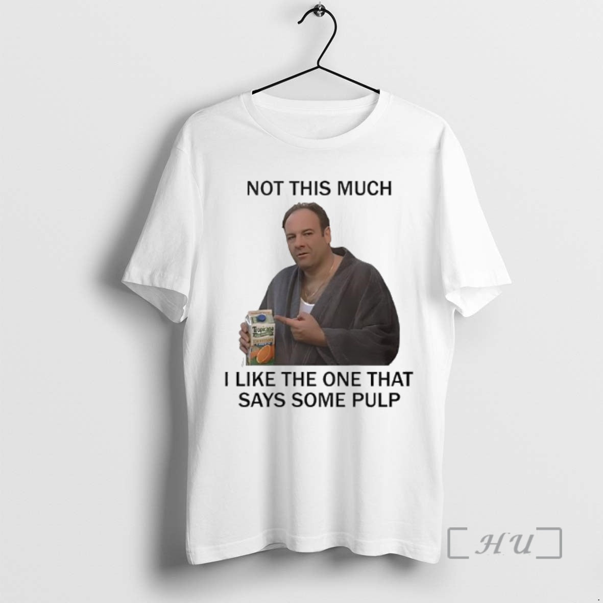 Officials Tony Soprano Not This Much I Like The One That Says Some Pulp The T-Shirts, Hoodie, Sweatshirt | PodTeesHub.com