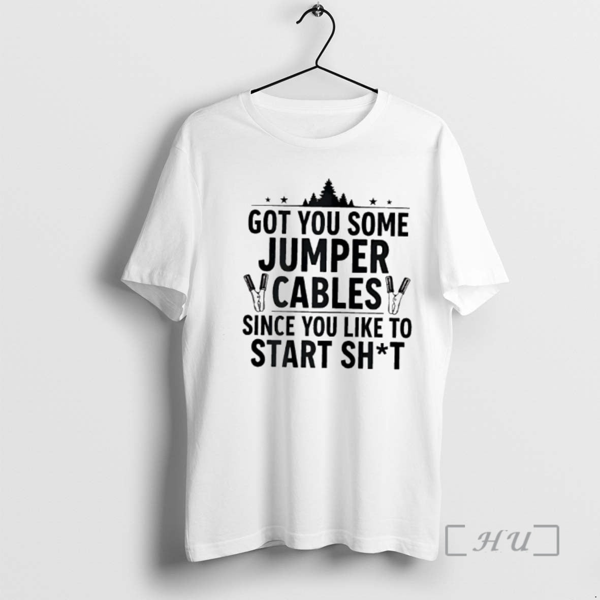 Officials Tree Got You Some Jumper Cables Since You Like To Start Shit Premium T-Shirts, Hoodie, Sweatshirt | PodTeesHub.com