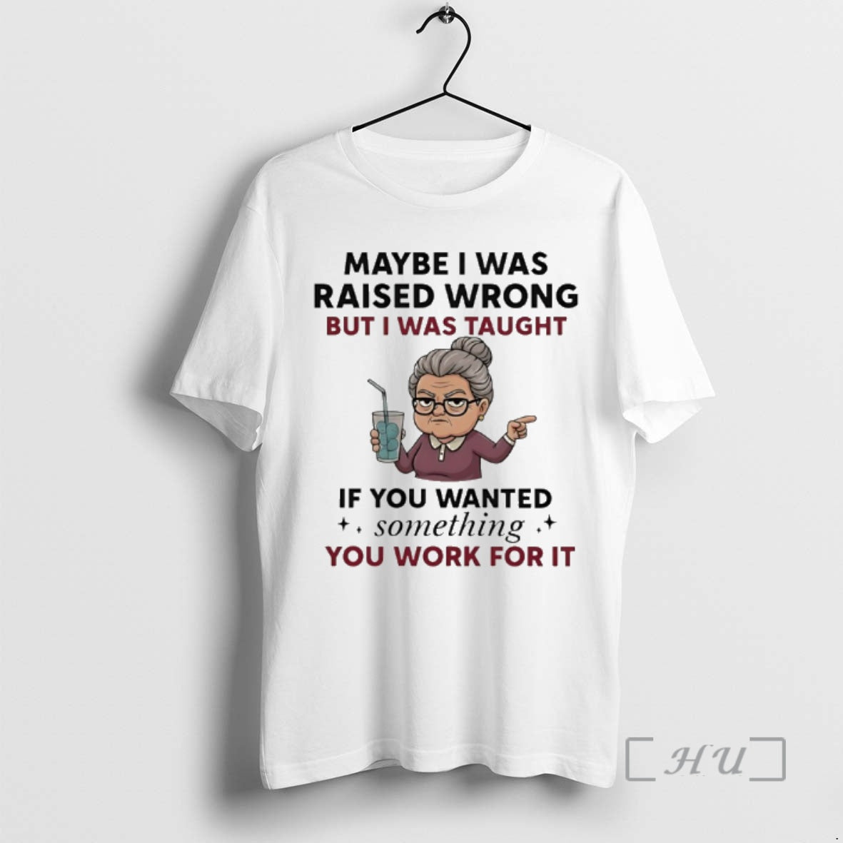 Officials Woman Old Maybe I Was Raised Wrong But I Was Taught If You Wanted T-Shirts, Hoodie, Sweatshirt | PodTeesHub.com