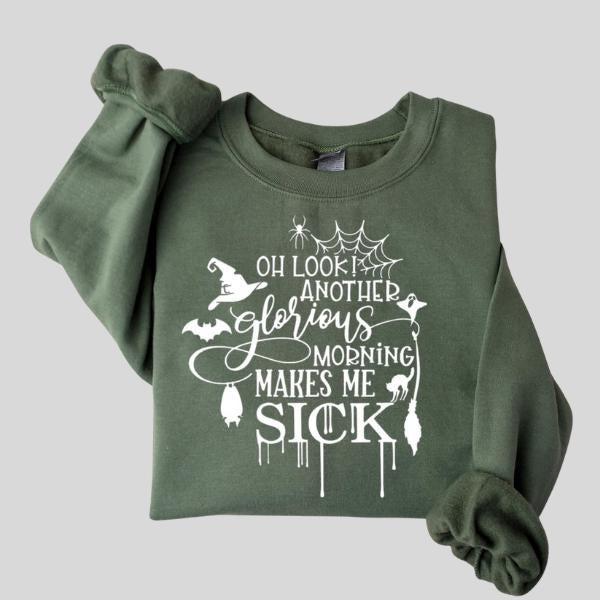 Oh Look Another Glorious Morning Makes Me Sick Sweatshirt, Spooky Halloween Gift, Halloween Party Shirts Hoodie