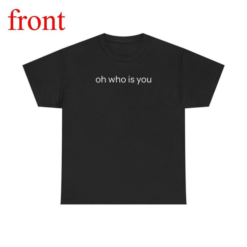 Oh Who Is You - Meme Graphic T - Shirt Hoodie, Sweatshirt | PodTeesHub.com