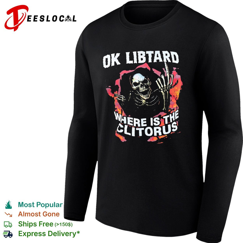 Ok libtard where is the clitorus skeleton flaming shirt