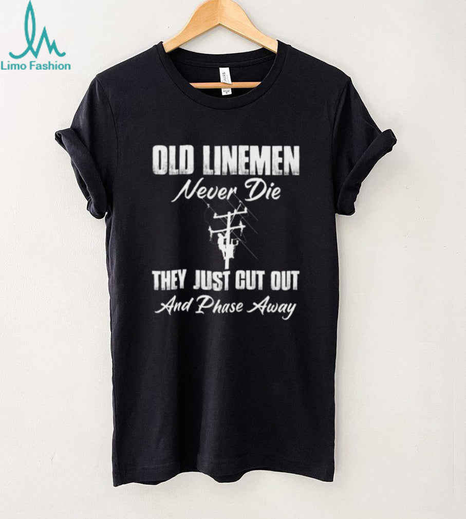 Old Linemen Never Die Power Utility Worker T Shirt