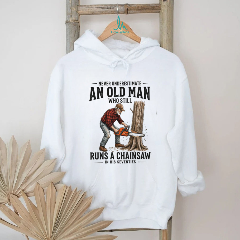 Old Man Chainsaw Woodcutter In His Seventies Birthday T Shirt