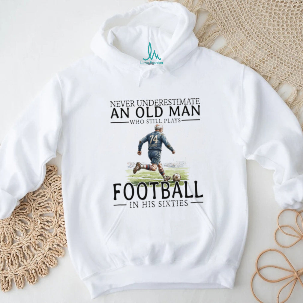 Old Man Football Player Legend Soccer Grandfather Sixties Shirt