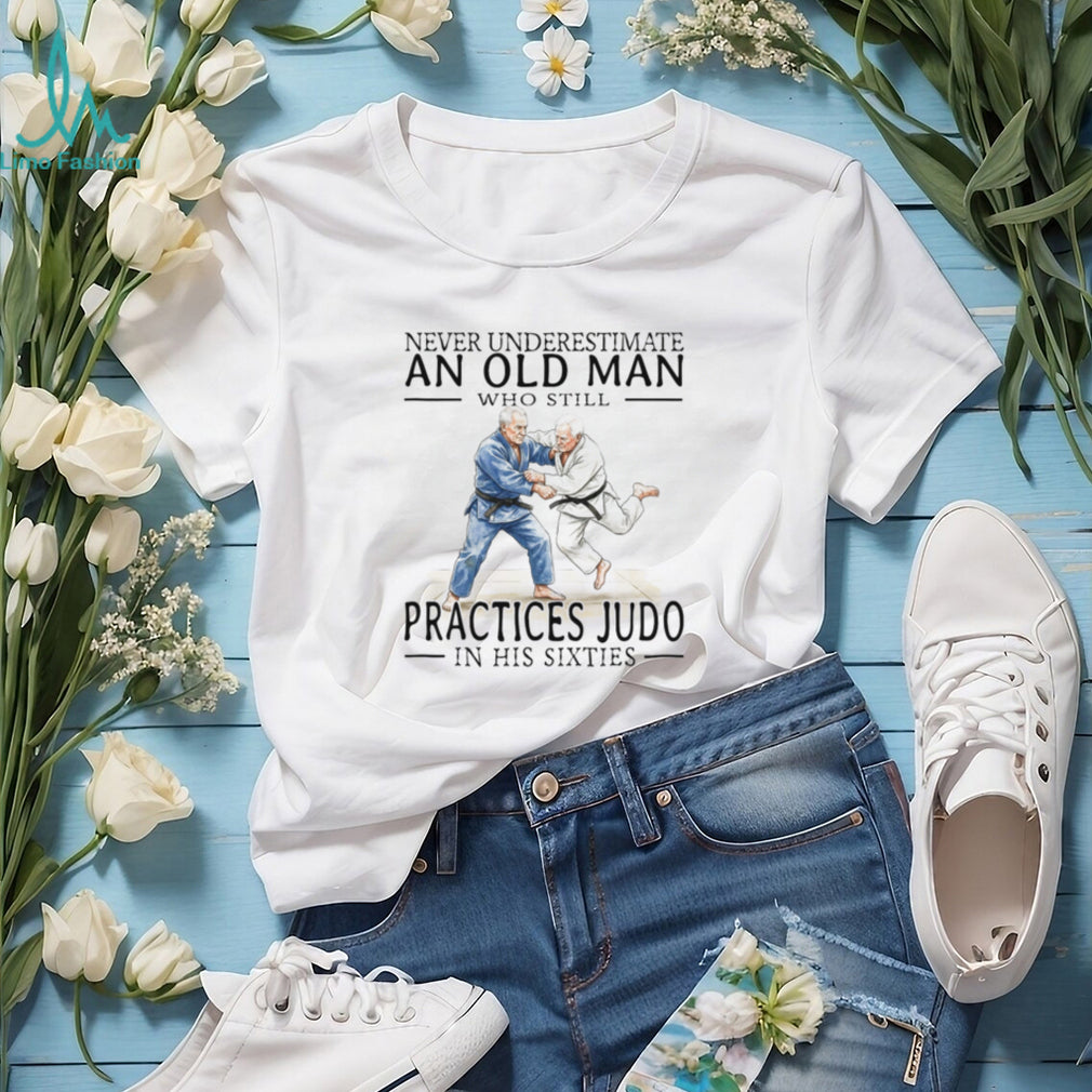 Old Man Judo Martial Arts Fighter Legend In His Sixties Shirt