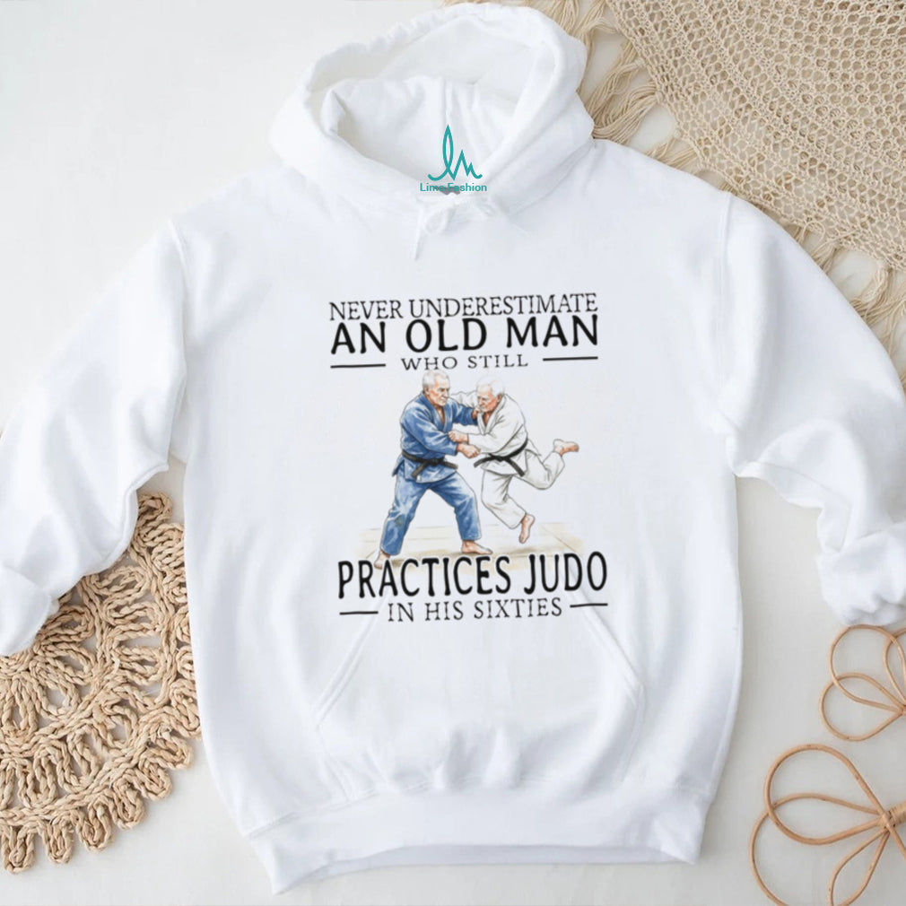 Old Man Judo Martial Arts Fighter Legend In His Sixties Shirt