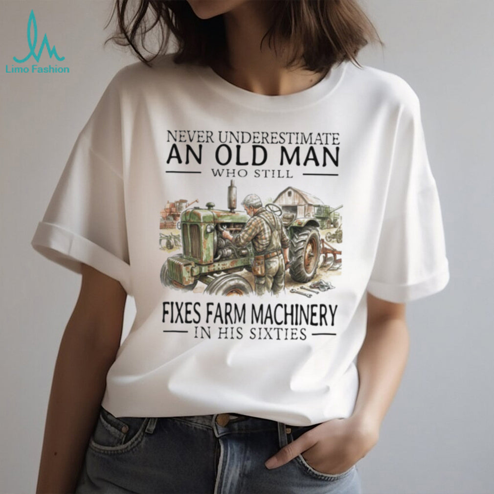 Old Man Mechanic Fixes Farm Machinery In His Sixties T Shirt