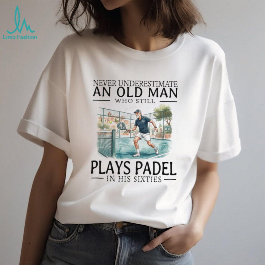 Old Man Padel Player Sporty Grandfather Sixty Years Old Shirt