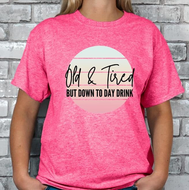 Old and Tired but down to day drink T-shirt Hoodie, Sweatshirt | PodTeesHub.com