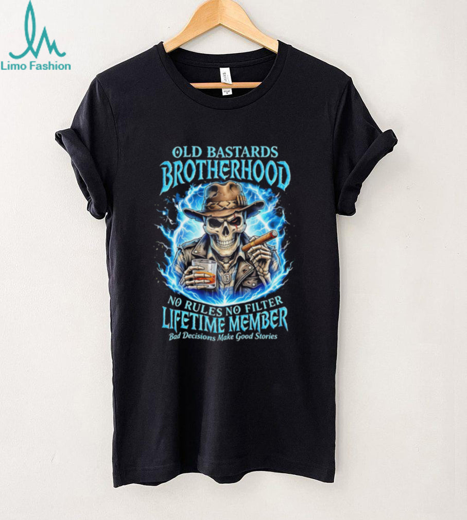 Old bastards brotherhood no rules no filter lifetime member bad decisions make good stories shirt