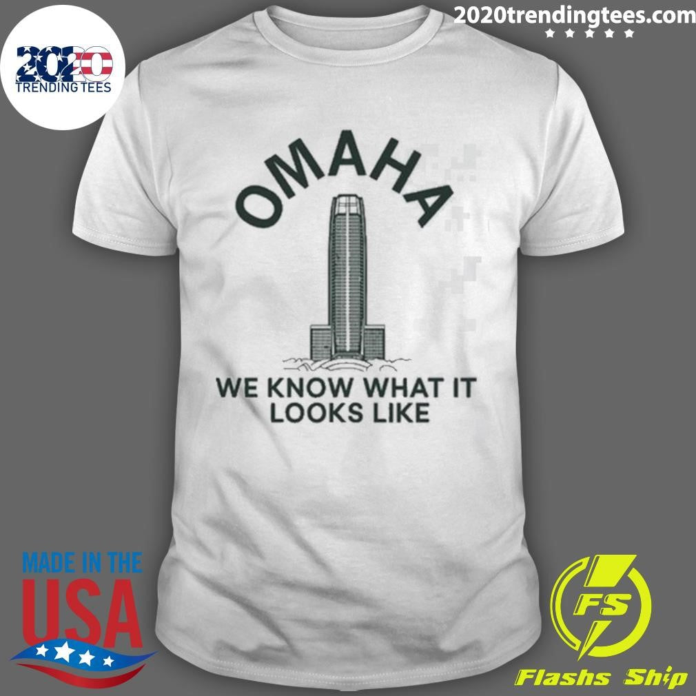 Omaha We Know What It Looks Like 2026 Tee Shirt