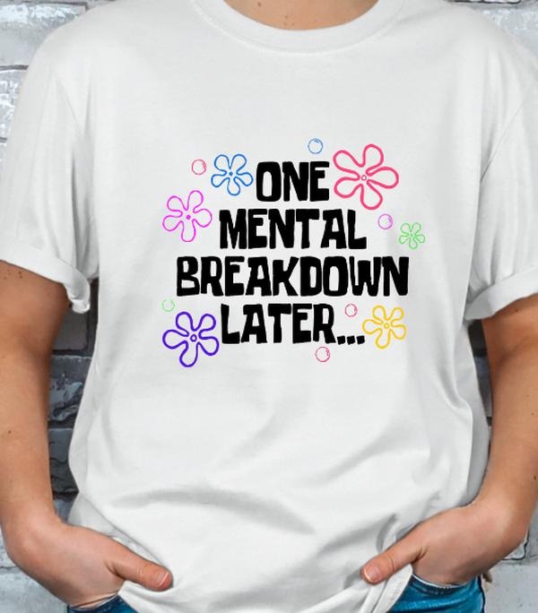 One Mental Breakdown Later... T-shirt Hoodie, Sweatshirt | PodTeesHub.com