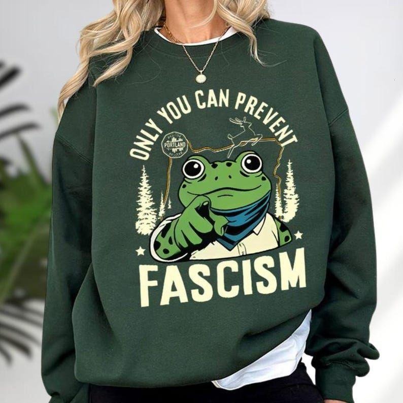 Only You Can Prevent Fascism Portland Frog Protest T-Shirt, Rage Against The Machine Sweatshirt, I.C.E. Out Shirt, Anti...