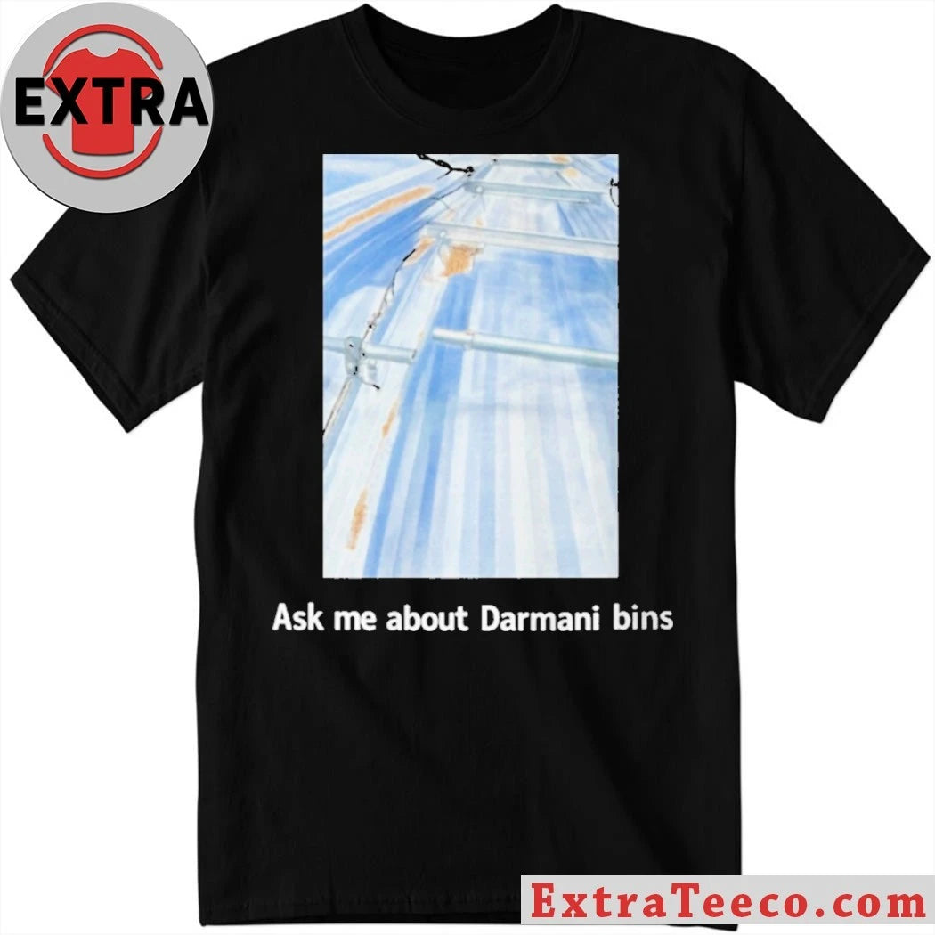 Original Ask Me About Darmani Bins Shirt