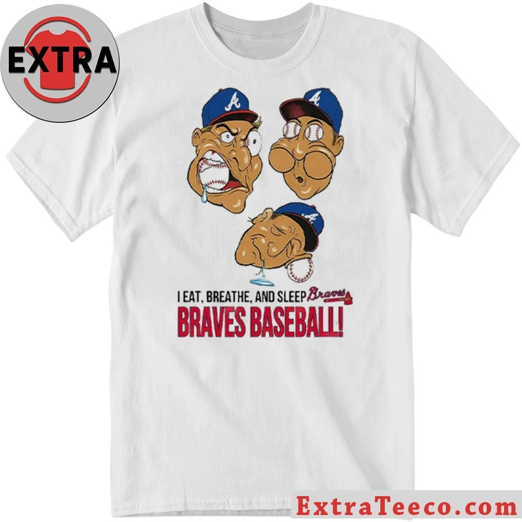 Original Atlanta Braves I Eat Breathe And Sleep Braves Baseball Shirt