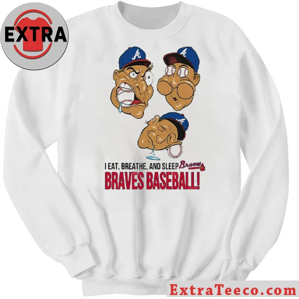Original Atlanta Braves I Eat Breathe And Sleep Braves Baseball Shirt