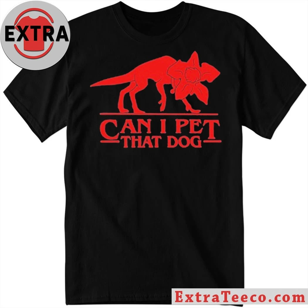 Original Can I Pet That Dog Shirt
