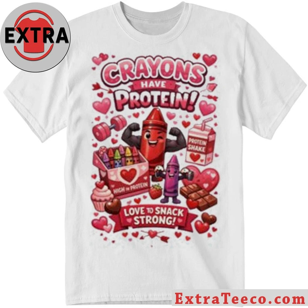 Original Crayons Have Protein Valentine’s Day New T-Shirt