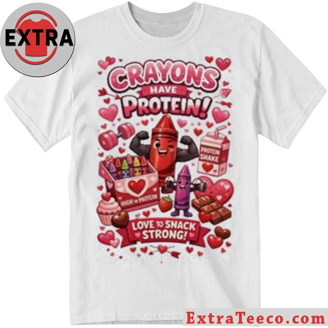 Original Crayons Have Protein Valentine’s Day New T-Shirt