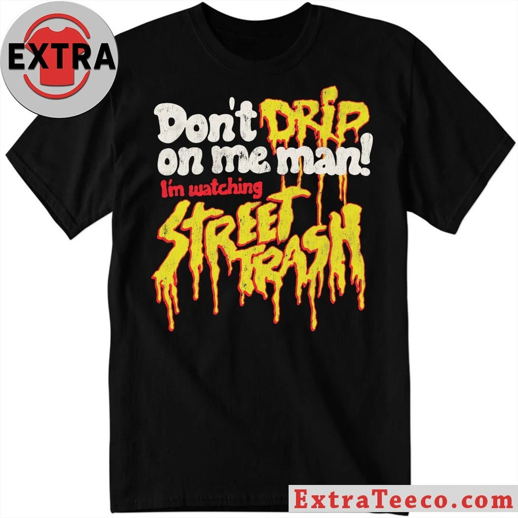Original Don’t Drip Street Trash On Me Man Shirt
