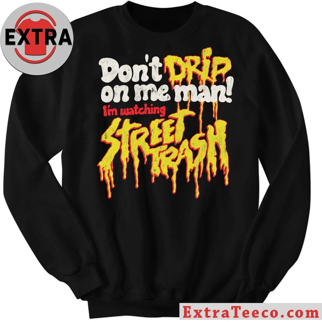 Original Don’t Drip Street Trash On Me Man Shirt