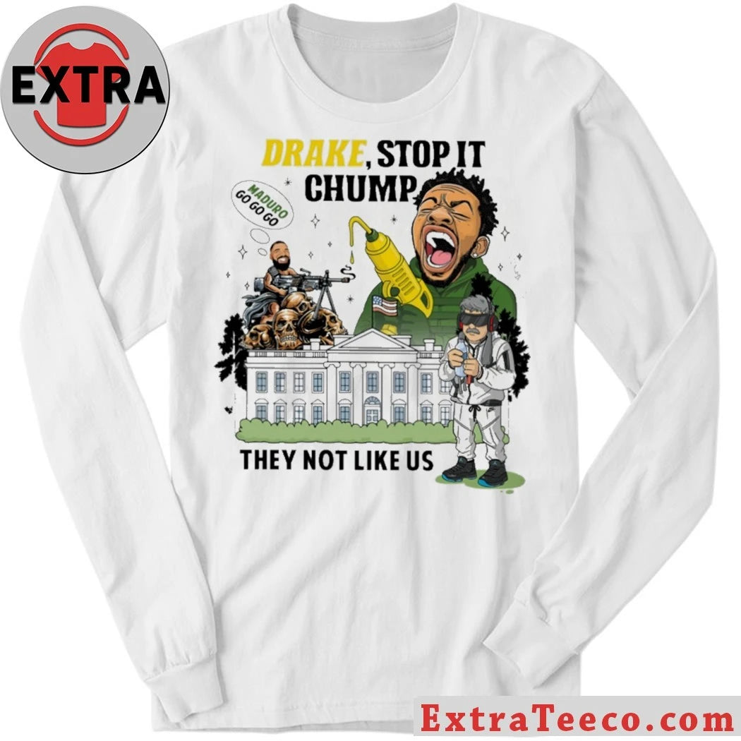 Original Drake Stop It Chump They Not Like Us T-Shirt