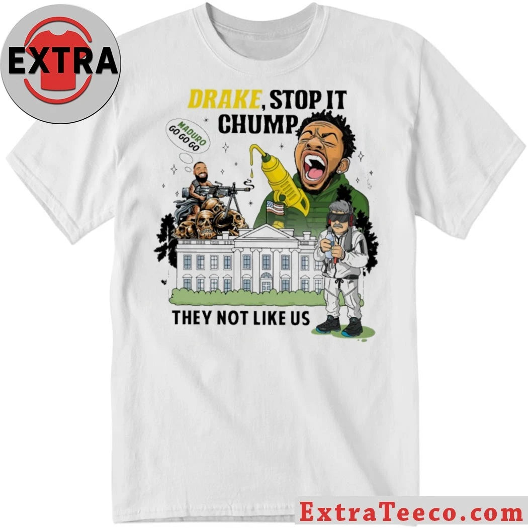 Original Drake Stop It Chump They Not Like Us T-Shirt